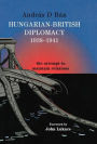 Hungarian-British Diplomacy 1938-1941: The Attempt to Maintain Relations