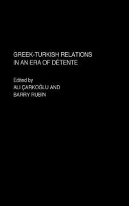 Title: Greek-Turkish Relations in an Era of Détente / Edition 1, Author: Barry Rubin