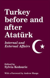 Title: Turkey Before and After Ataturk: Internal and External Affairs, Author: Sylvia Kedourie