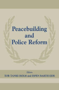 Peacebuilding And Police Refor / Edition 1