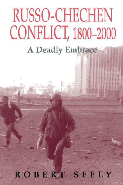 The Russian-Chechen Conflict 1800-2000: A Deadly Embrace