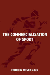 Title: The Commercialisation of Sport / Edition 1, Author: Trevor Slack