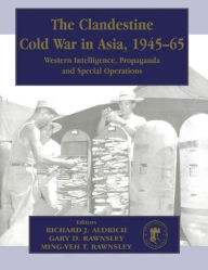 Title: The Clandestine Cold War in Asia, 1945-65: Western Intelligence, Propaganda and Special Operations / Edition 1, Author: Richard J. Aldrich