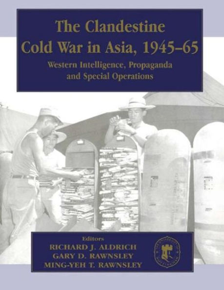 The Clandestine Cold War in Asia, 1945-65: Western Intelligence, Propaganda and Special Operations / Edition 1