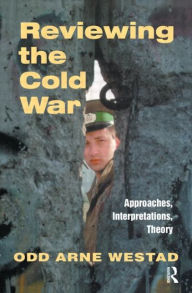 Title: Reviewing the Cold War: Approaches, Interpretations, Theory / Edition 1, Author: Odd Arne Westad