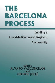 Title: The Barcelona Process: Building a Euro-Mediterranean Regional Community, Author: George Joffe