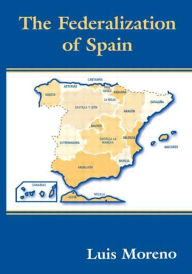 Title: The Federalization of Spain, Author: Luis Moreno