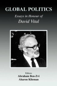 Title: Global Politics: Essays in Honour of David Vital, Author: Abraham Ben-Zvi