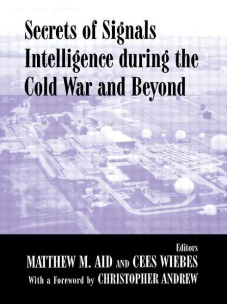 Secrets of Signals Intelligence During the Cold War: From Cold War to Globalization / Edition 1