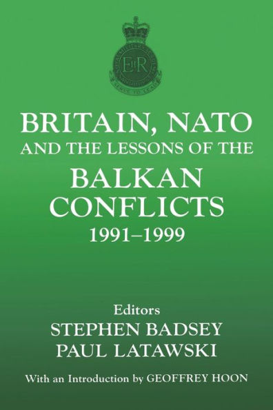 Britain, NATO and the Lessons of the Balkan Conflicts, 1991 -1999