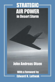 Title: Strategic Air Power in Desert Storm / Edition 1, Author: John Andreas Olsen
