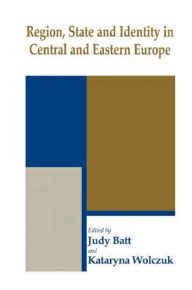 Title: Region, State and Identity in Central and Eastern Europe, Author: Judy Batt