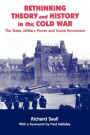Rethinking Theory and History in the Cold War: The State, Military Power and Social Revolution / Edition 1