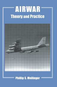 Title: Airwar: Essays on its Theory and Practice / Edition 1, Author: Phillip S. Meilinger