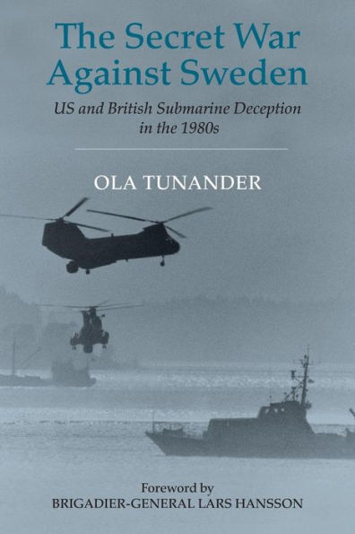 The Secret War Against Sweden: US and British Submarine Deception in the 1980s / Edition 1