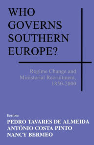 Title: Who Governs Southern Europe?: Regime Change and Ministerial Recruitment, 1850-2000 / Edition 1, Author: Pedro Tavares de Almeida