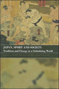 Title: Japan, Sport and Society: Tradition and Change in a Globalizing World, Author: Joseph Maguire