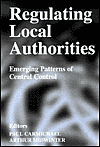 Title: Regulating Local Authorities: Emerging Patterns of Central Control, Author: Paul Carmichael