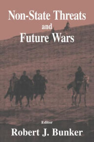 Title: Non-state Threats and Future Wars / Edition 1, Author: Robert J. Bunker