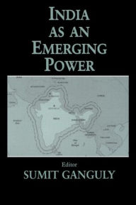 Title: India as an Emerging Power / Edition 1, Author: Sumit Ganguly