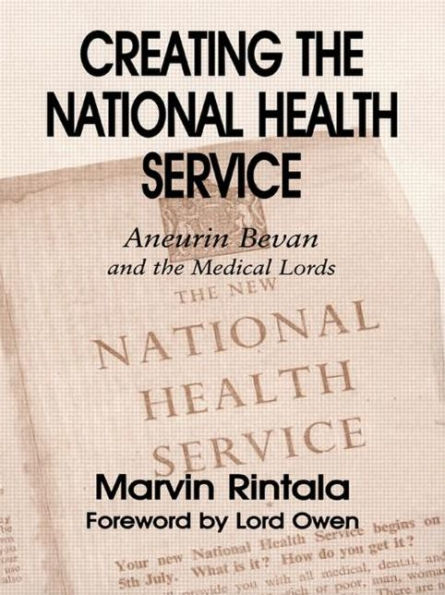 Creating the National Health Service: Aneurin Bevan and the Medical Lords / Edition 1