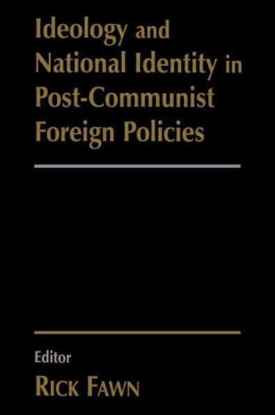 Ideology and National Identity in Post-communist Foreign Policy / Edition 1