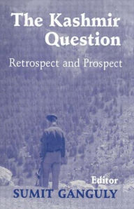 Title: The Kashmir Question: Retrospect and Prospect / Edition 1, Author: Sumit Ganguly