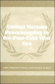 Title: United Nations Peacekeeping in the Post-Cold War Era / Edition 1, Author: John Terence O'Neill