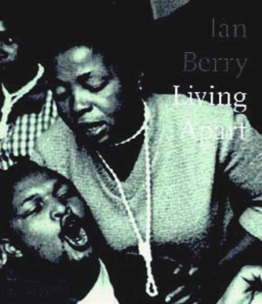 Ian Berry; Living Apart: South Africa under apartheid