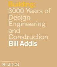 Building: 3,000 Years of Design, Engineering and Construction