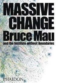 Title: Massive Change: A Manifesto for the Future of Global Design, Author: Institute without Boundaries
