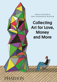 Title: Collecting Art for Love, Money and More, Author: Ethan Wagner