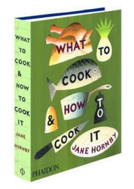 Title: What to Cook and How to Cook It, Author: Jane Hornby