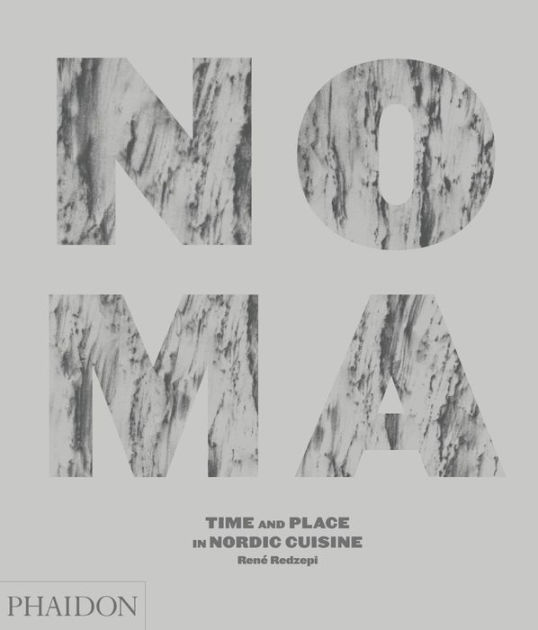 Noma: Time and Place in Nordic Cuisine by Rene Redzepi