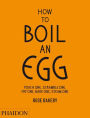 How to Boil an Egg: Poach One, Scramble One, Fry One, Bake One, Steam One