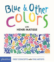 Title: Blue & Other Colors: with Henri Matisse, Author: Henri Matisse