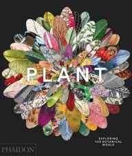 Title: Plant: Exploring the Botanical World, Author: Phaidon Phaidon Editors