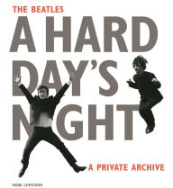Title: The Beatles A Hard Day's Night: A Private Archive, Author: Mark Lewisohn