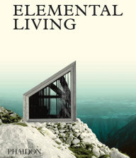 Title: Elemental Living: Contemporary Houses in Nature, Author: Phaidon Phaidon Editors