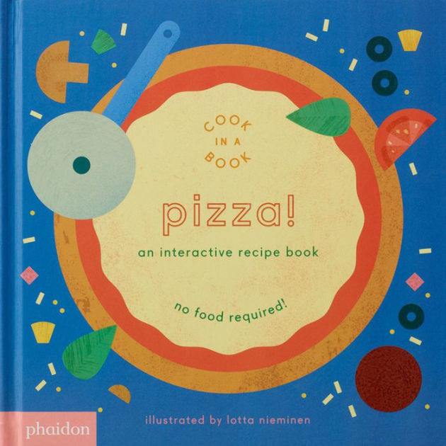 Pizza! An Interactive Recipe Book (Cook in a Book Series) by Lotta