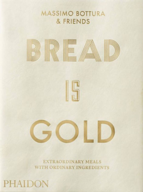 Bread Is Gold By Massimo Bottura Paperback Barnes Noble