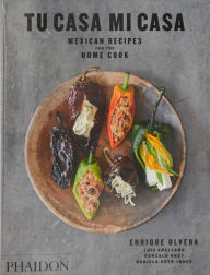 Title: Tu Casa Mi Casa: Mexican Recipes for the Home Cook, Author: Enrique Olvera