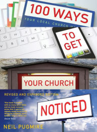 Title: 100 Ways to Get Your Church Noticed: Updated and expanded edition, Author: Neil Pugmire