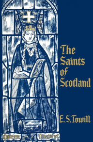 Title: The Saints of Scotland, Author: E. S. Towill
