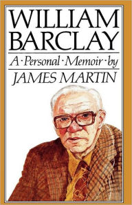 Title: William Barclay: A Personal Memoir, Author: James Martin