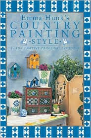 Title: Emma Hunk's Country Painting Style: 20 Decorative Painting Projects, Author: Hunk