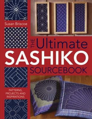 The Ultimate Sashiko Sourcebook 20th Anniversary Limited Edition: Patterns, Projects and Inspirations
