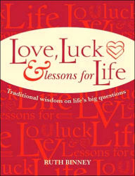 Love, Luck & Lessons for Life: Traditional Wisdom on Life's Big Questions