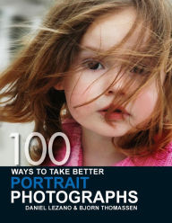 Title: 100 Ways to Take Better Portrait Photographs, Author: Daniel Lezano
