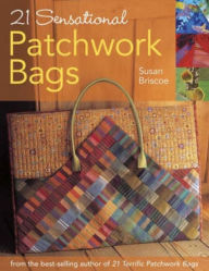 Title: 21 Sensational Patchwork Bags: From the Best-selling Author of 21 Terrific Patchwork Bags, Author: Susan Briscoe